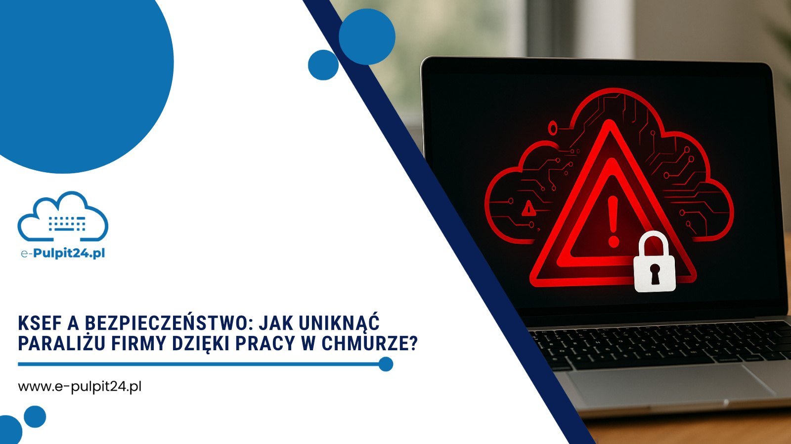 KSeF a bezpieczeństwo: Jak uniknąć paraliżu firmy dzięki pracy w chmurze?